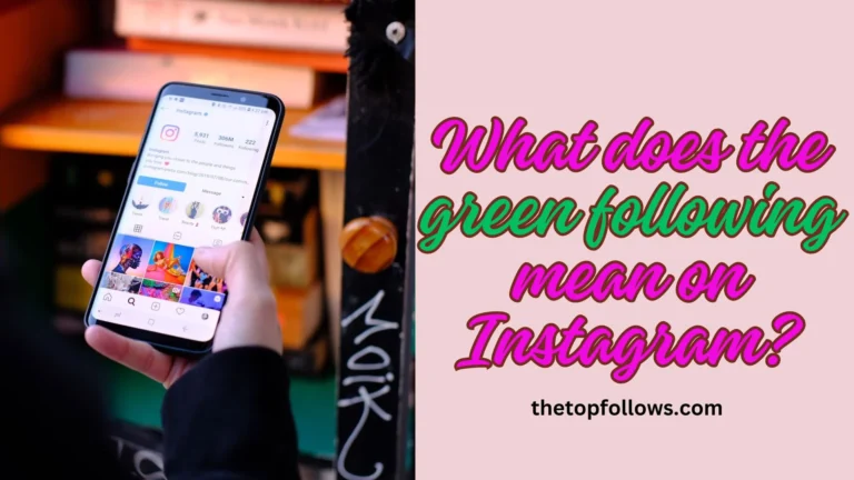 What Does The Green Following Mean On Instagram? Complete Guide 2024